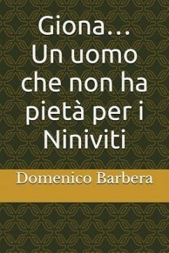 Giona...: Un Uomo Che Non Ha Pietà Per I Niniviti - Barbera, Domenico