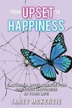 From Upset to Happiness: Emotional Intelligence for Creating Happiness in Your Life - Mckenzie, Janet