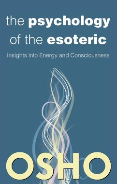 The Psychology of the Esoteric: Insights Into Energy and Consciousness - Osho
