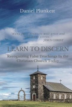 LEARN to DISCERN: Recognizing False Teaching In the Christian church Today - Plunkett, Daniel