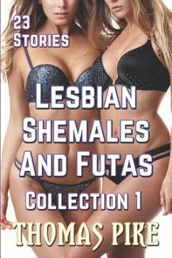 Lesbian Shemales and Futas Collection 1: 23 Stories - Pike, Thomas