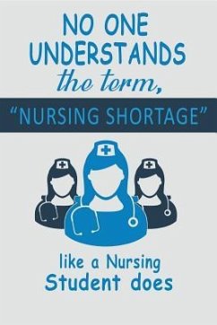 No One Understands the Term, Nursing Shortage: Like a Nursing Student Does - Campbell Msn Rn, T. L.