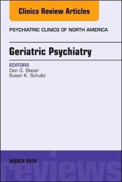 Geriatric Psychiatry, An Issue of Psychiatric Clinics of North America - Blazer, Dan G.;Schultz, Susan K.