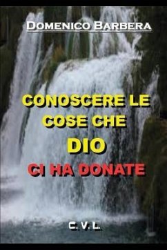 Conoscere Le Cose Che Dio CI Ha Donate - Barbera, Domenico