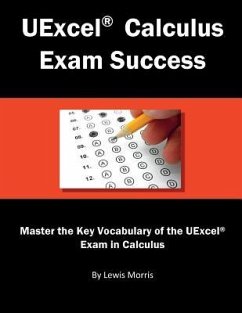 Uexcel Calculus Exam Success: Master the Key Vocabulary of the Uexcel Exam in Calculus - Morris, Lewis
