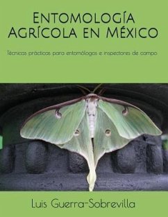 Entomología Agrícola en México: Técnicas prácticas para entomólogos e inspectores de campo - Guerra Sobrevilla, Luis