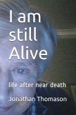 I Am Still Alive: Life After Near Death