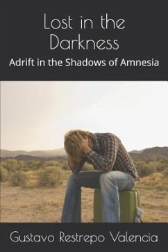 Lost in the Darkness: Adrift in the Shadows of Amnesia - Restrepo Valencia, Gustavo