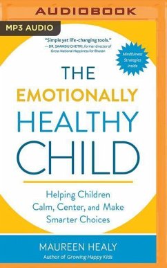 The Emotionally Healthy Child: Helping Children Calm, Center, and Make Smarter Choices - Healy, Maureen