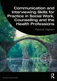 Communication and Interviewing Skills for Practice in Social Work, Counselling and the Health Professions