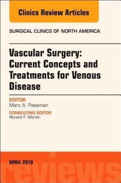 Vascular Surgery: Current Concepts and Treatments for Venous Disease, An Issue of Surgical Clinics - Passman, Marc A.