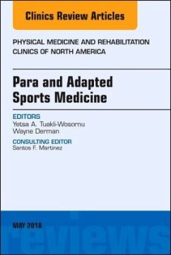 Para and Adapted Sports Medicine, An Issue of Physical Medicine and Rehabilitation Clinics of North America - Tuakli-Wosornu, Yetsa A.;Derman, Wayne