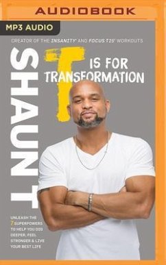 T Is for Transformation: Unleash the 7 Superpowers to Help You Dig Deeper, Feel Stronger & Live Your Best Life - T, Shaun