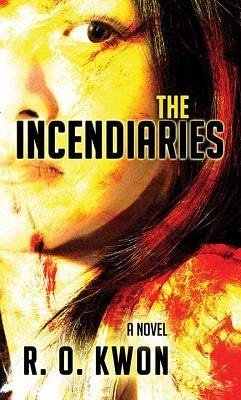 The Incendiaries - Kwon, R. O.