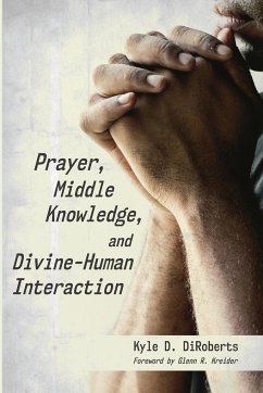 Prayer, Middle Knowledge, and Divine-Human Interaction - Diroberts, Kyle D.