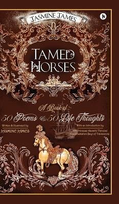 Tamed Horses: A Book of 50 Poems and 50 Life Thoughts - James, Jasmine