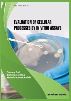 Evaluation of Cellular Processes by in vitro Assays - Balkhi, Henah Mehraj; Haq, Ehtishamul; Gul, Taseen