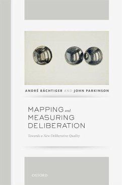 Mapping & Measuring Deliberation C - Bachtiger, Andre (Professor of Political Theory and Empirical Democr; Parkinson, John (Professor of Politics, Professor of Politics, Centr