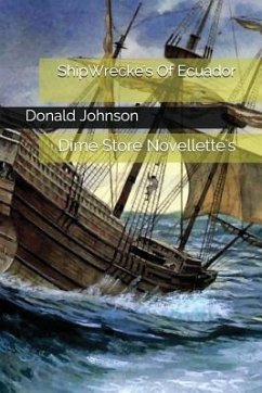 Shipwrecke's of Ecuador: Dime Store Novellette's - Johnson, Donald