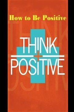 How to Be Positive: Change Your Life in 30 Days. Be More Positive and Take Control of Your Own Success. - Kluiter, S.