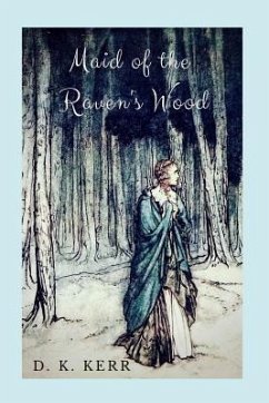 Maid of the Raven's Wood: A Re-telling of the Brothers' Grimm's The Robber Bridegroom - Kerr, D. K.