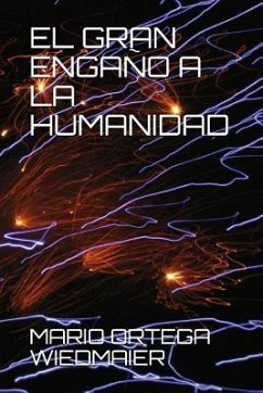 El Gran Engaño a la Humanidad - Ortega Wiedmaier, Mario