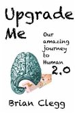 Upgrade Me: Our amazing journey to human 2.0