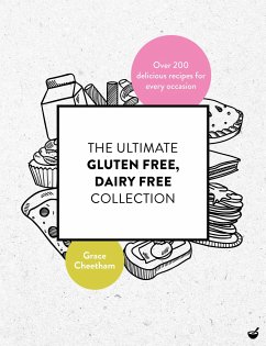 The Ultimate Gluten Free, Dairy Free Collection: Over 200 Delicious, Free from Recipes for Every Occasion - Cheetham, Grace