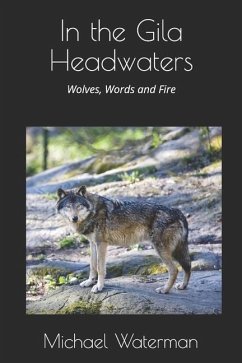 In the Gila Headwaters: Wolves, Words and Fire - Waterman, Michael