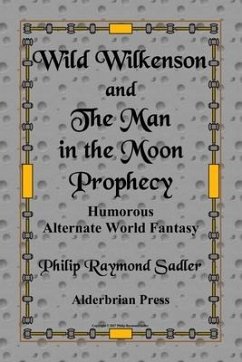 Wild Wilkenson and The Man in the Moon Prophecy - Sadler, Philip Raymond