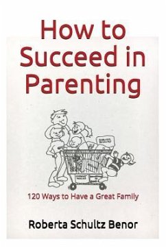 How to Succeed in Parenting: 120 Ways to Have a Great Family - Benor, Roberta Schultz