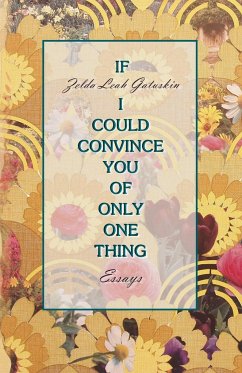 If I Could Convince You of Only One Thing - Gatuskin, Zelda Leah