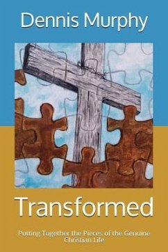 Transformed: Putting Together the Pieces of the Genuine Christian Life - Murphy, Dennis