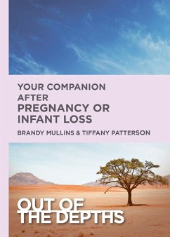 Out of the Depths: Your Companion After Pregnancy or Infant Loss - Mullins, Brandy H; Patterson, Tiffany R