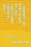 Come Scrivere Uno Script Per Un Breve Film in 1 Giorno?: Una Guida Pratica Completa Passo a Passo Per La Conversazione Della Tua Idea Della Storia in