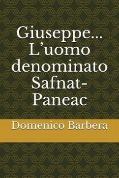 Giuseppe... l'Uomo Denominato Safnat-Paneac - Barbera, Domenico