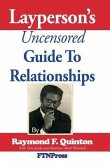 The Layperson's Uncensored Guide To Relationships: A Wild Romp Through Modern Relationships Land