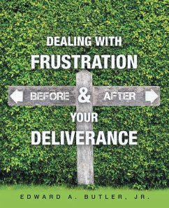 Dealing with Frustration Before & After Your Deliverance - Butler Jr., Edward A.