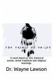 The Trials of Sa-Lee: A Novel Based on Fact, Historical Events, Verbal Traditions and Religious Teachings.