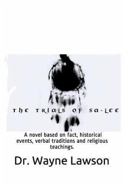 The Trials of Sa-Lee: A Novel Based on Fact, Historical Events, Verbal Traditions and Religious Teachings. - Lawson, Wayne Thomas