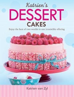 Katrien's dessert cakes: Enjoy the best of two worlds in one irresistible offering - Zyl, Katrien van
