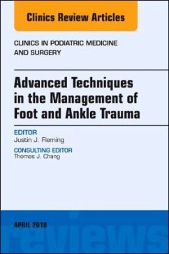 Advanced Techniques in the Management of Foot and Ankle Trauma, An Issue of Clinics in Podiatric Medicine and Surgery - Fleming, Justin J.