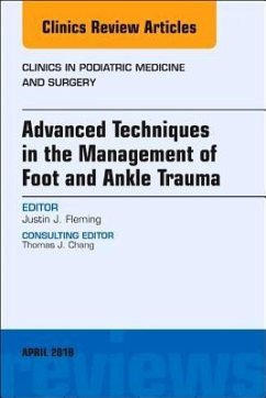 Advanced Techniques in the Management of Foot and Ankle Trauma, An Issue of Clinics in Podiatric Medicine and Surgery - Fleming, Justin J.