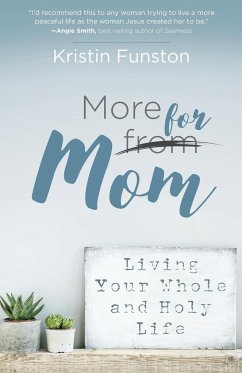 More for Mom: Living Your Whole and Holy Life - Funston, Kristin