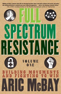 Full Spectrum Resistance, Volume One: Building Movements and Fighting to Win - McBay, Aric