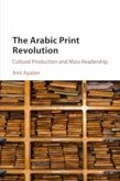The Arabic Print Revolution: Cultural Production and Mass Readership