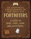 An Unofficial Encyclopedia of Strategy for Fortniters: A Guide to Skins, Tools, Gear, and Accessories