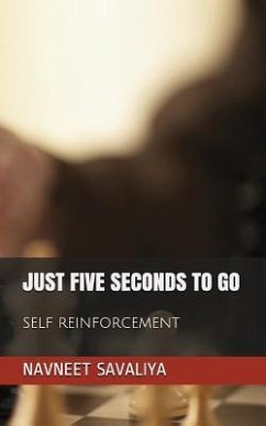 Just Five Seconds to Go: Self Reinforcement - Savaliya, Navneet