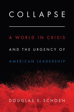 Collapse: A World in Crisis and the Urgency of American Leadership - Schoen, Douglas E.