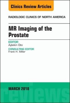 MR Imaging of the Prostate, An Issue of Radiologic Clinics of North America - Oto, Aytekin